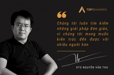 KTS Nguyễn Văn Thu: “Chúng tôi luôn tìm kiếm những giải pháp đơn giản, vì chúng tôi mong muốn kiến trúc đến được với nhiều người hơn”